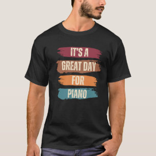 It's A Great Day For Piano T-Shirt