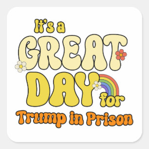 It's a great day for Trump in Prison Square Sticker