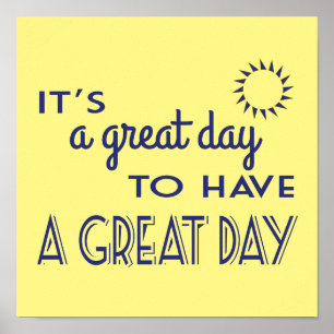 It's A Great Day to Have a Great Day Positive Poster