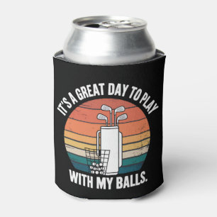 It's A Great Day To Play With My Balls Funny Golf Can Cooler