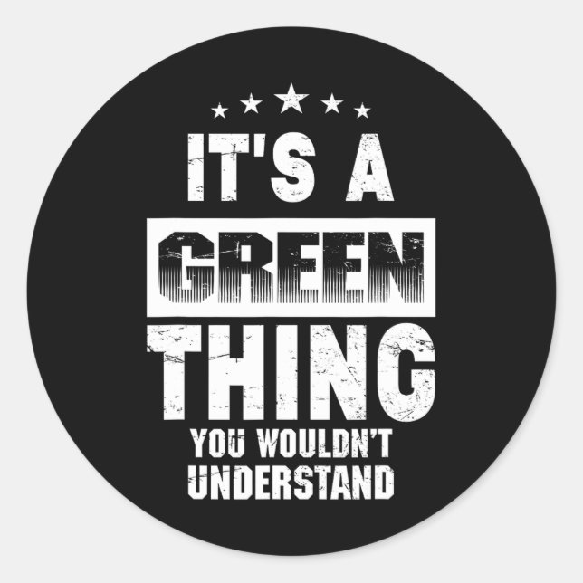 It's A Green Thing You Wouldn't Understand Funny F Classic Round Sticker (Front)