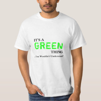 It's A GREEN Thing ...You Wouldn't Understand! T-Shirt