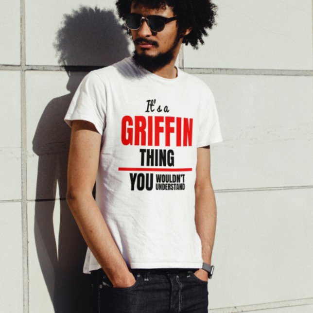It's a Griffin thing you wouldn't understand name T-Shirt (Creator Uploaded)