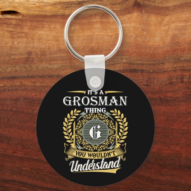 It's a Grosman Thing You Wouldn't Understand Key Ring (Front)