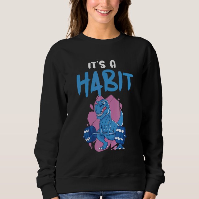 It's A Habit Dino Fitness Interval Training Workou Sweatshirt (Front)
