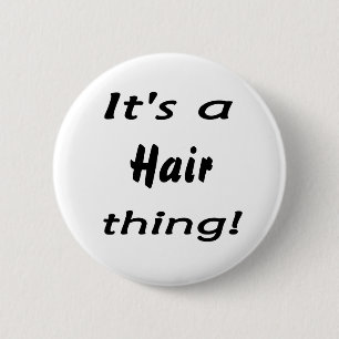 It's a hair thing! 6 cm round badge
