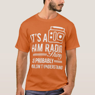 Its A Ham Radio Thing Ham Operator Radio Amateur T-Shirt