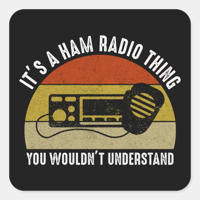 It's A Ham Radio Thing - You Wouldn't Understand Square Sticker (Front)