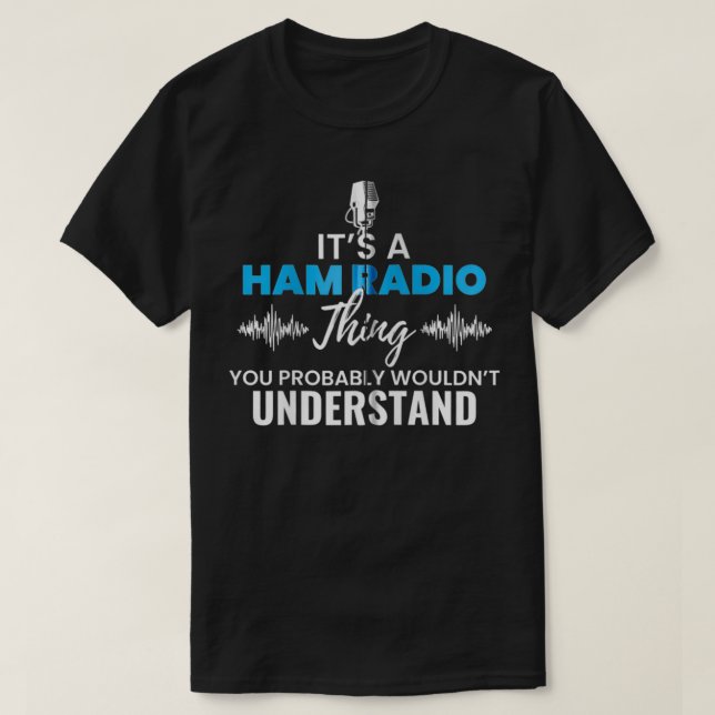 It's A Ham Radio Things You Wouldn't Understand Gi T-Shirt (Design Front)