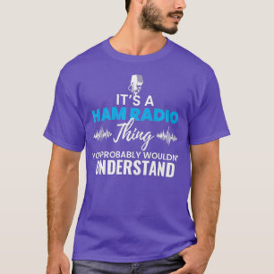 Its A Ham Radio Things You Wouldnt Understand T-Shirt