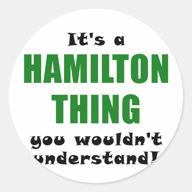Its a Hamilton Thing You Wouldnt Understand Classic Round Sticker (Front)