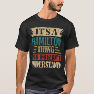 It's A Hamilton Thing You Would'nt Understand T-Shirt