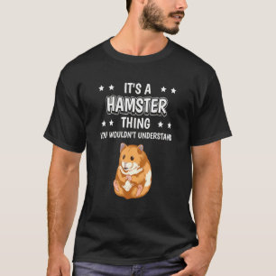 Its A Hamster Thing Quote Hammy Hamsters T-Shirt