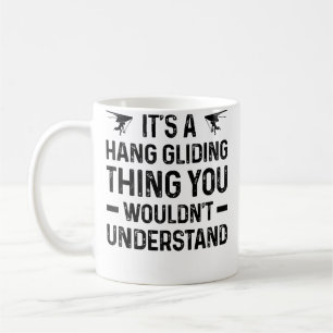 It'S A Hang Gliding Thing You Wouldn'T Understand Coffee Mug