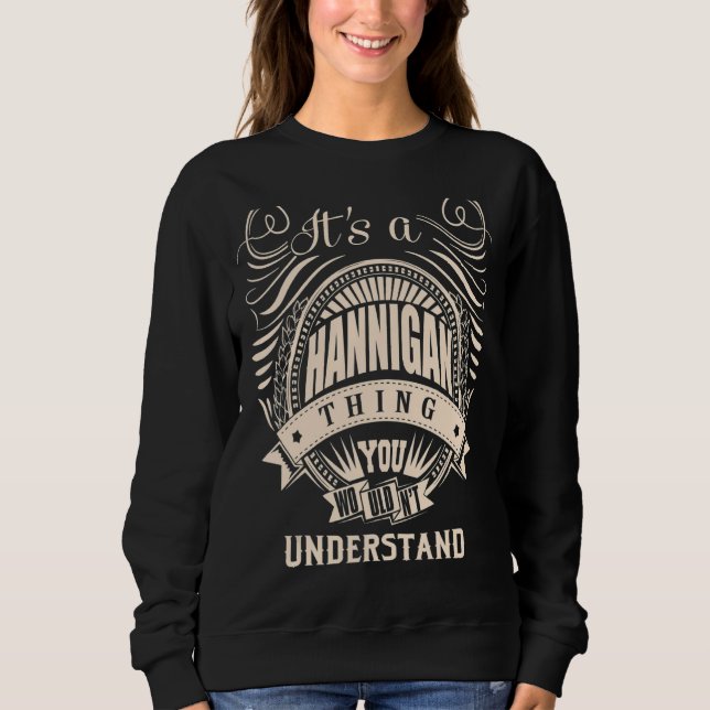 It's a HANNIGAN thing you wouldn't understand   Sweatshirt (Front)
