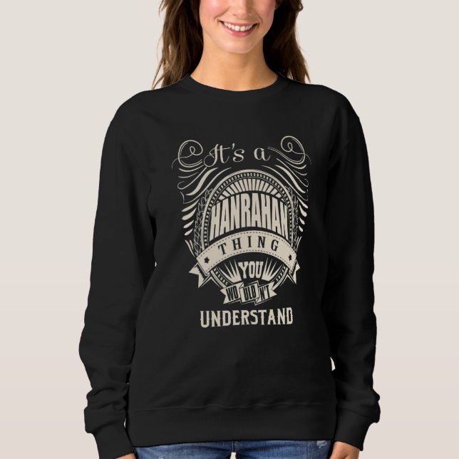 It's a HANRAHAN thing you wouldn't understand Sweatshirt (Front)