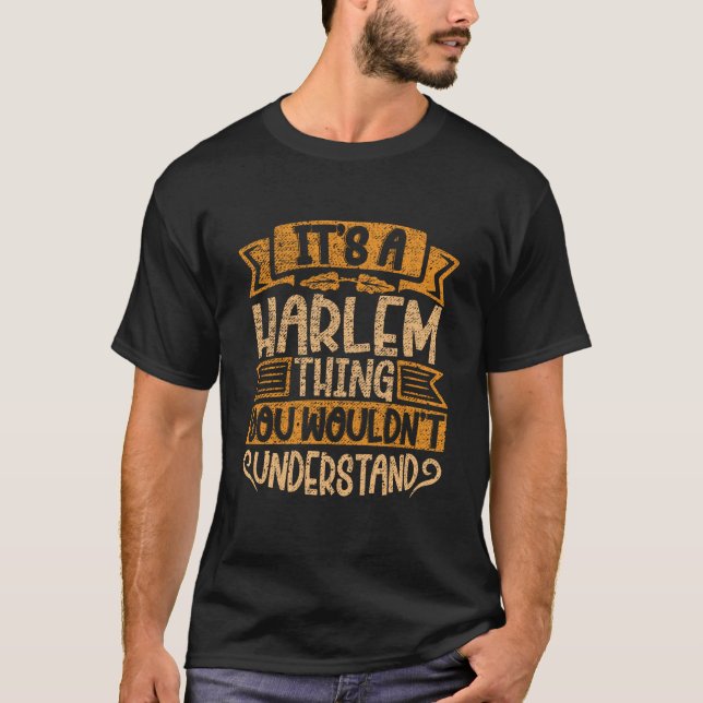It's A Harlem Thing You Wouldn't Understand T-Shirt (Front)