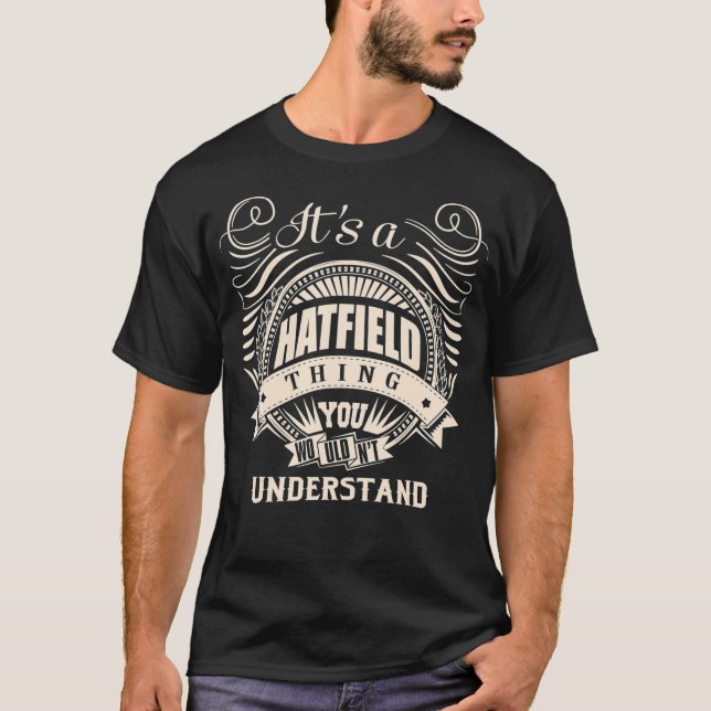 It's a HATFIELD thing you wouldn't understand Gift T-Shirt (Front)