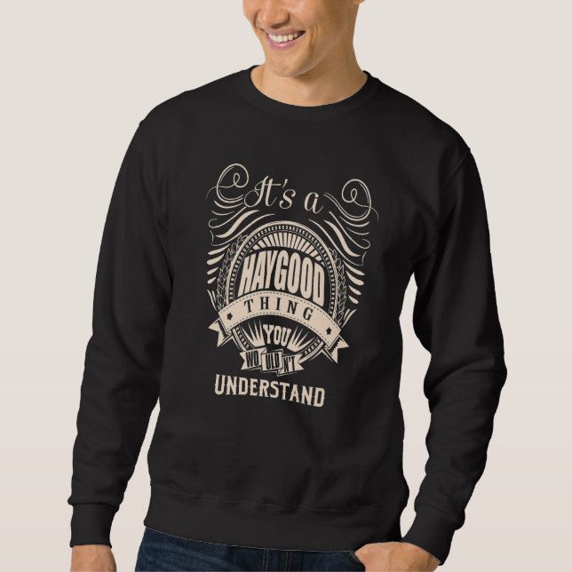 It's a HAYGOOD thing you wouldn't understand Sweatshirt (Front)