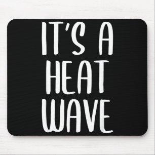 It's a heat wave funny winter weather gift mouse pad