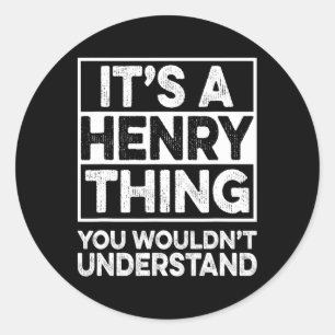 It's A Henry Thing You Wouldn't Understand Henry C Classic Round Sticker