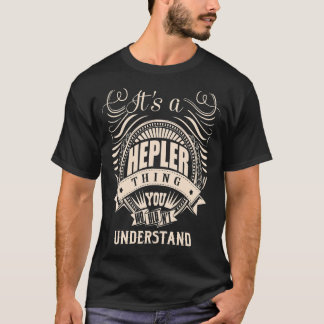 It's a HEPLER thing you wouldn't understand T-Shirt