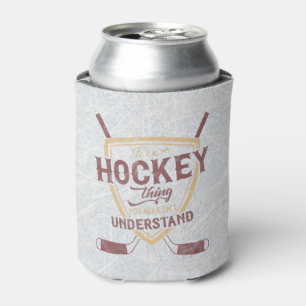 It's A Hockey Thing You Wouldn't Understand Can Cooler
