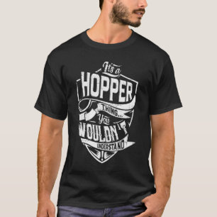 It's a HOPPER thing, You wouldn't understand T-Shirt
