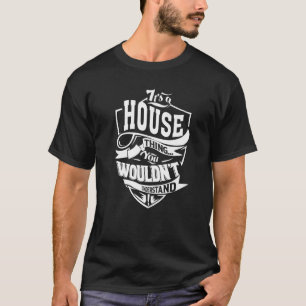 It's A House Thing T-Shirt