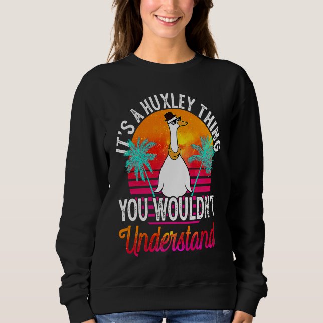 It's A Huxley Thing You Wouldn't Understand  Huxle Sweatshirt (Front)