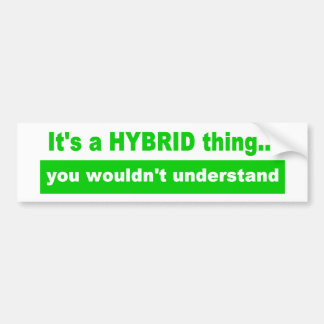 It's a Hybrid Thing Bumper Sticker