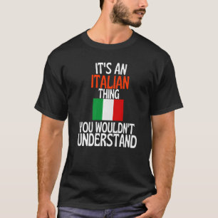 Its A Italian Thing You Wouldnt Understand Italy T-Shirt