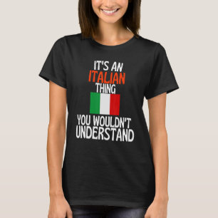 Its A Italian Thing You Wouldnt Understand Italy T-Shirt