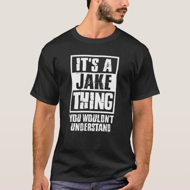 It's A Jake Thing You Wouldn't Understand T-Shirt (Front)