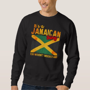 Its A Jamaican Thing You Woudnt Understand Jamaic Sweatshirt
