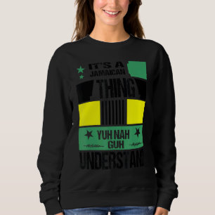 It's A Jamaican Thing Yuh Nah Guh Understand Cool Sweatshirt