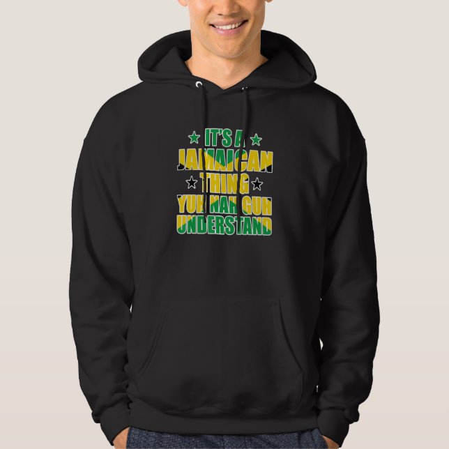 It's a Jamaican Thing Yuh Nah Guh Understand Jamai Hoodie (Front)