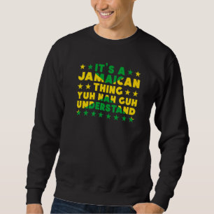 It's a Jamaican Thing Yuh Nah Guh Understand Jamai Sweatshirt