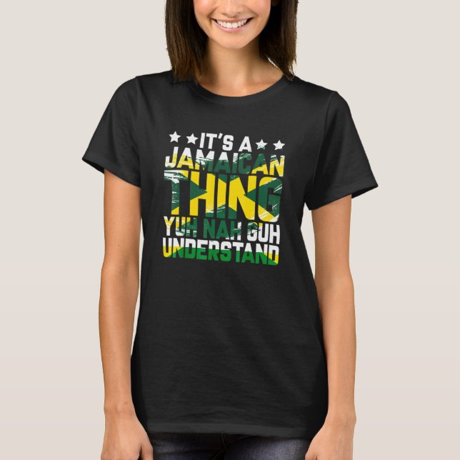 It's A Jamaican Thing Yuh Nah Guh Understand Jamai T-Shirt (Front)