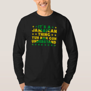 It's a Jamaican Thing Yuh Nah Guh Understand Jamai T-Shirt