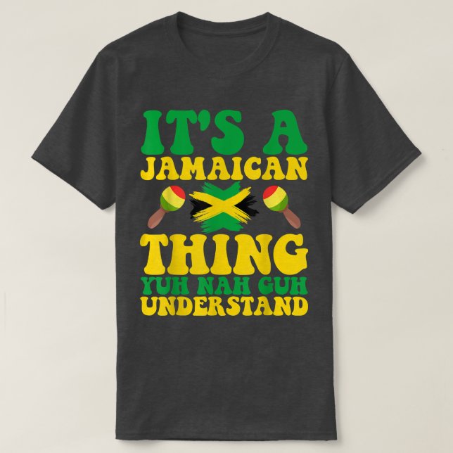 ITS A JAMAICAN THING YUH NAH GUH UNDERSTAND JAMAIC T-Shirt (Design Front)