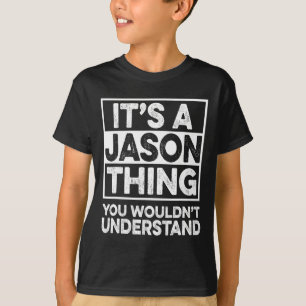 It's A Jason Thing You Wouldn't Understand Jason C T-Shirt