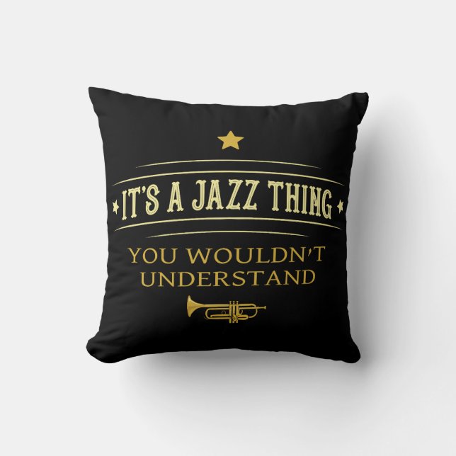 Its A Jazz Thing You Wouldnt Understand Cushion (Front)
