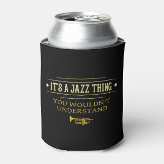 Its A Jazz Thing You Wouldnt Understand Funny Can Cooler