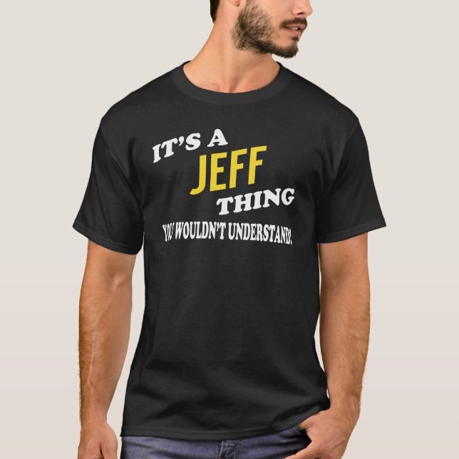 It's a JEFF Thing You Wouldn't Understand T-Shirt (Front)