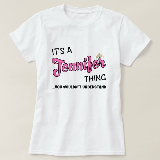 It's a Jennifer thing you wouldn't understand  T-Shirt (Design Front)