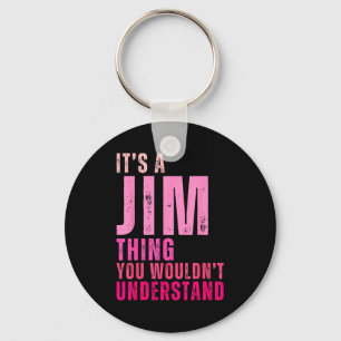 It's A Jim Thing You Wouldn't Understand Women Men Key Ring