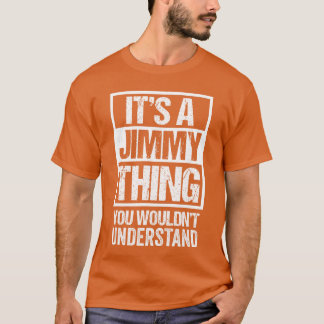 Its A Jimmyhing You Wouldnt Understand First Name  T-Shirt