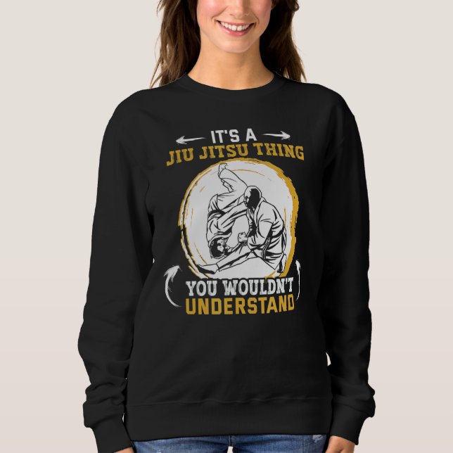 It's A Jiu Jitsu Thing You Wouldn't Understand Jiu Sweatshirt (Front)