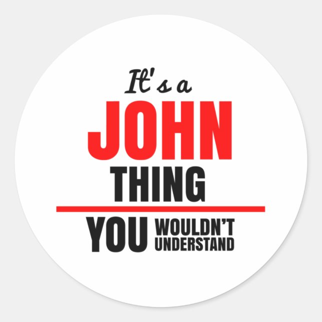 It's a John thing you wouldn't understand name Classic Round Sticker (Front)